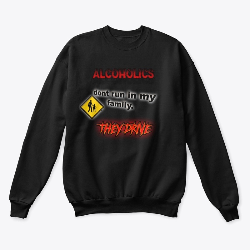 Alcoholics Don't Run In My Family...