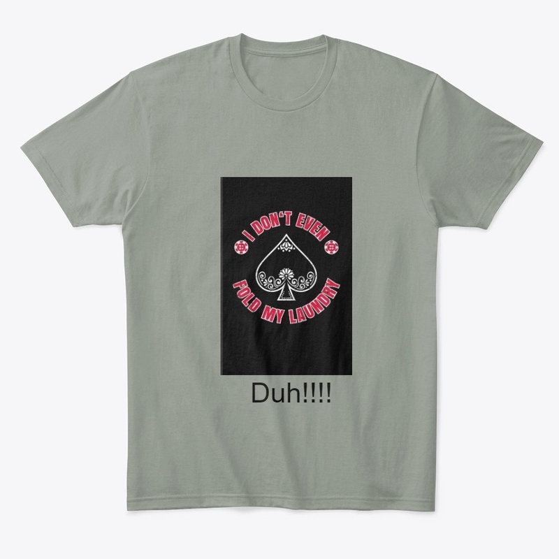 Shirt saying I dont even fold my laundry
