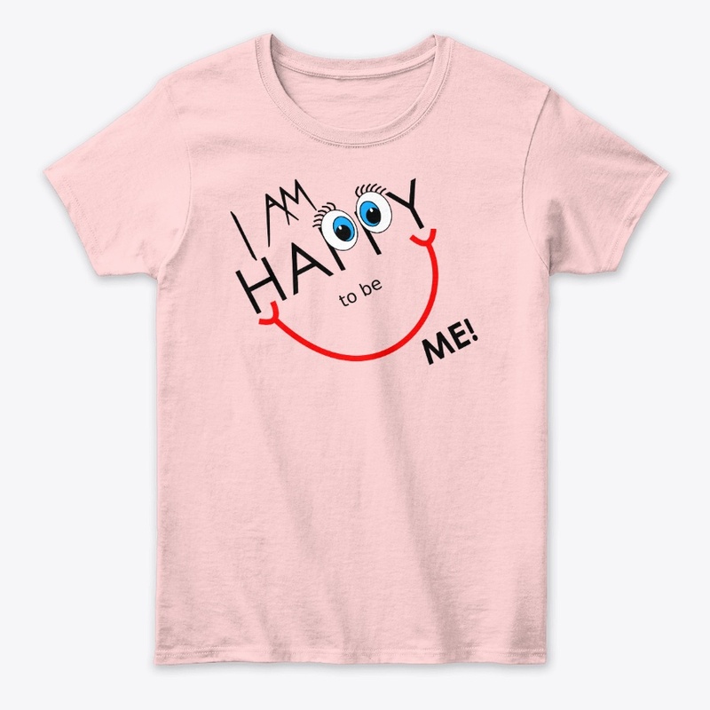 I Am Happy To Be Me Tees, Hoodies, Mugs