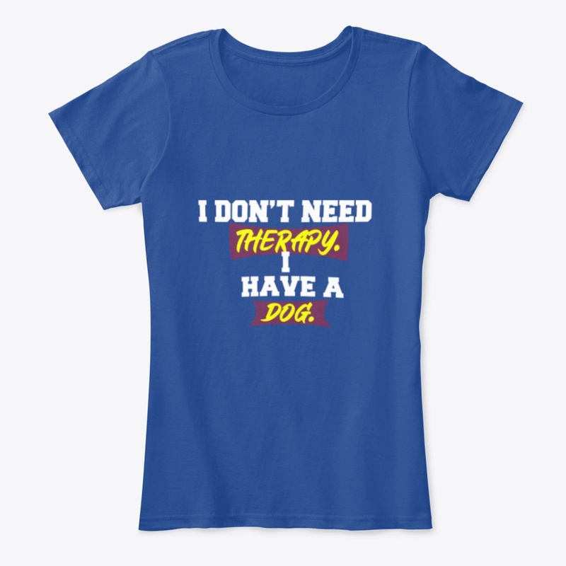 I don't need therapy.I have a dogt-shirt