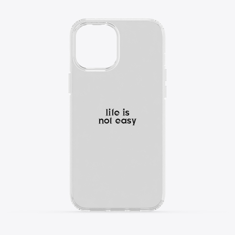 LIFE IS NOT EASY