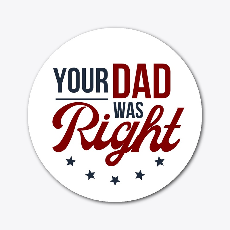 Your Dad Was Right