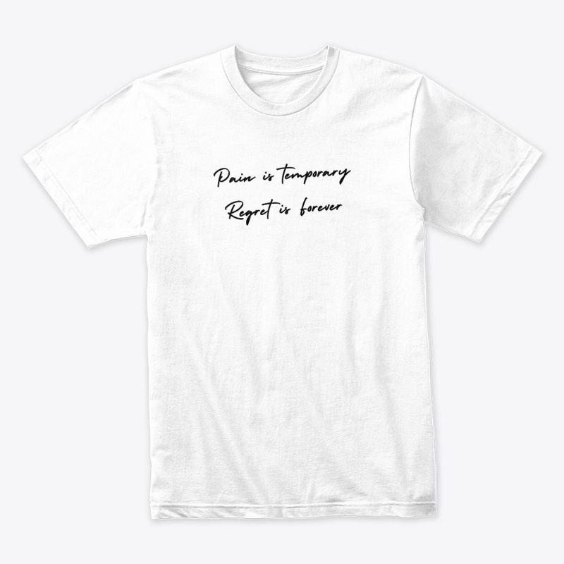 Pain Is Temporary Regret Is Forever