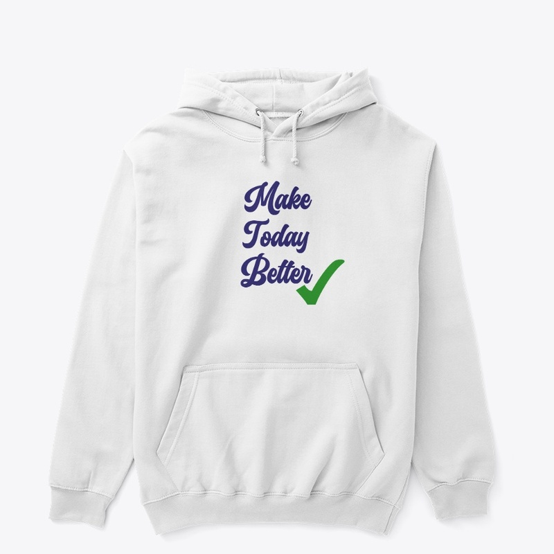 Make today Better Tee and Hoodie