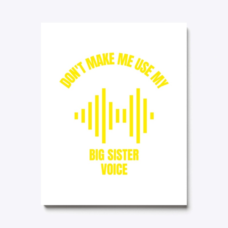 Don't make me use my big sister voice