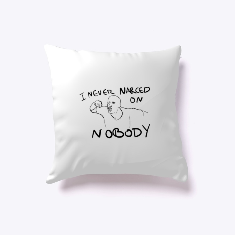 I NEVER NARCED ON NOBODY