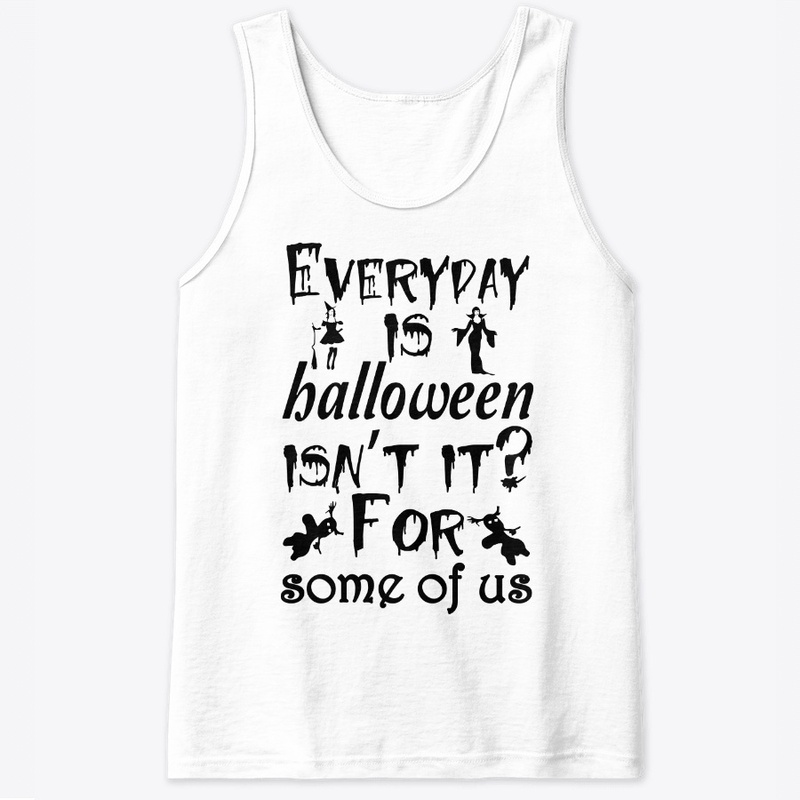 Everyday is Halloween for some of us