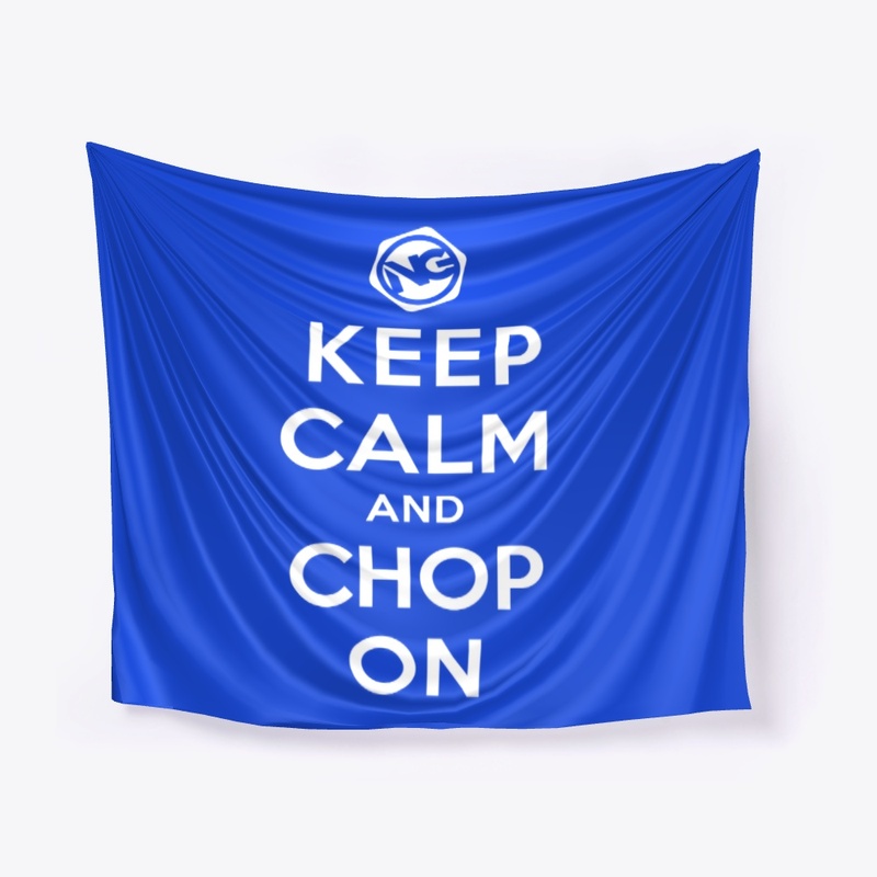 NG Keep Calm and Chop On