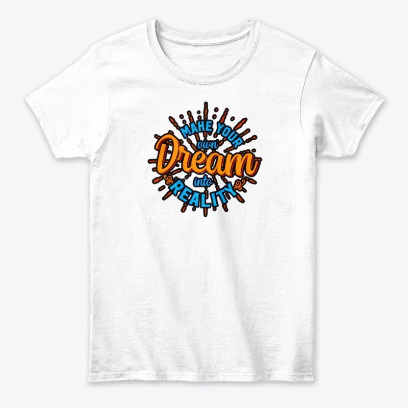 Make your our dream tshirt 