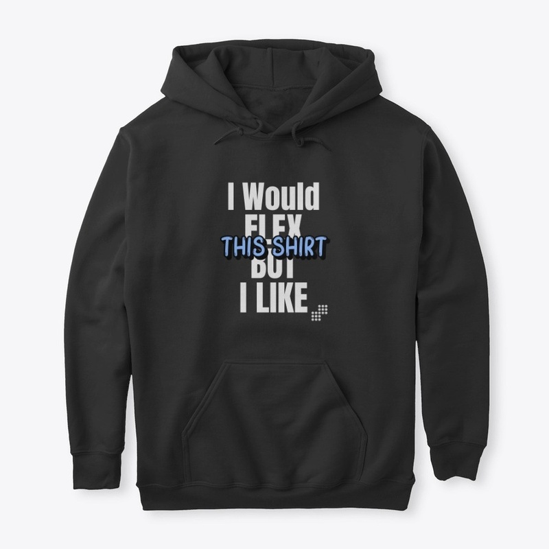 I Would Flex But I like This Shirt Sweat