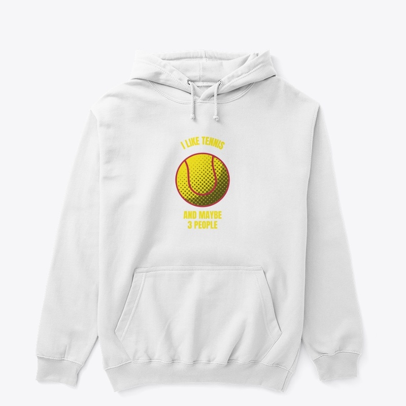 I like tennis and maybe 3 people funny t