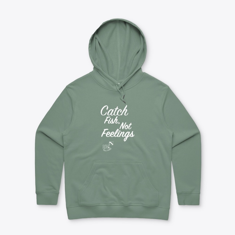 Catch Fish, Not Feelings (White Print)