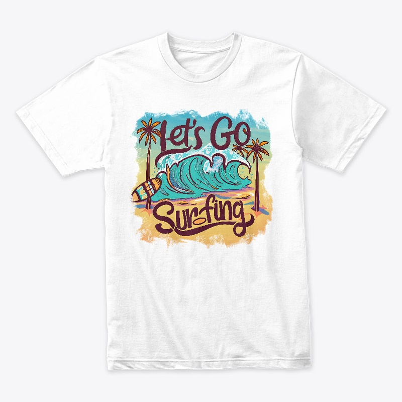 Let's go surfing T-shirt
