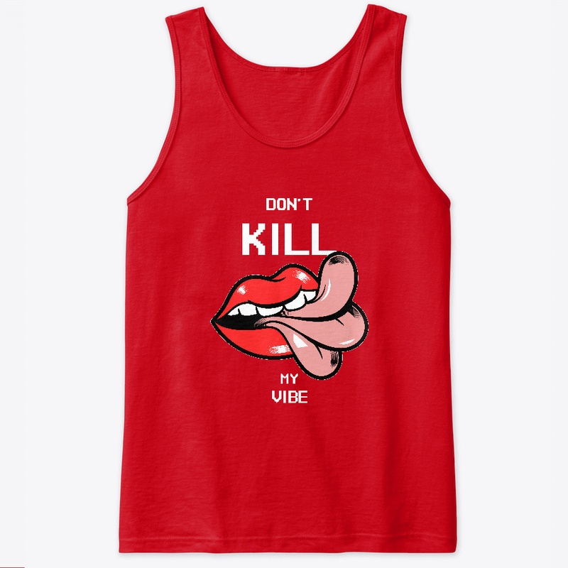 Don't Kill My Vibe Streetwear Apparel