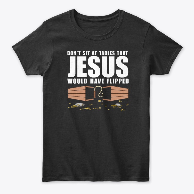 Don't Sit At Tables Jesus Flipped