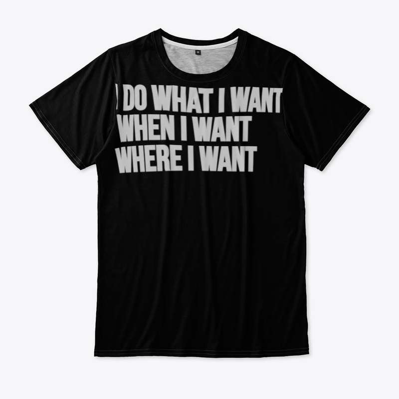 I DO WHAT WHEN I WANT