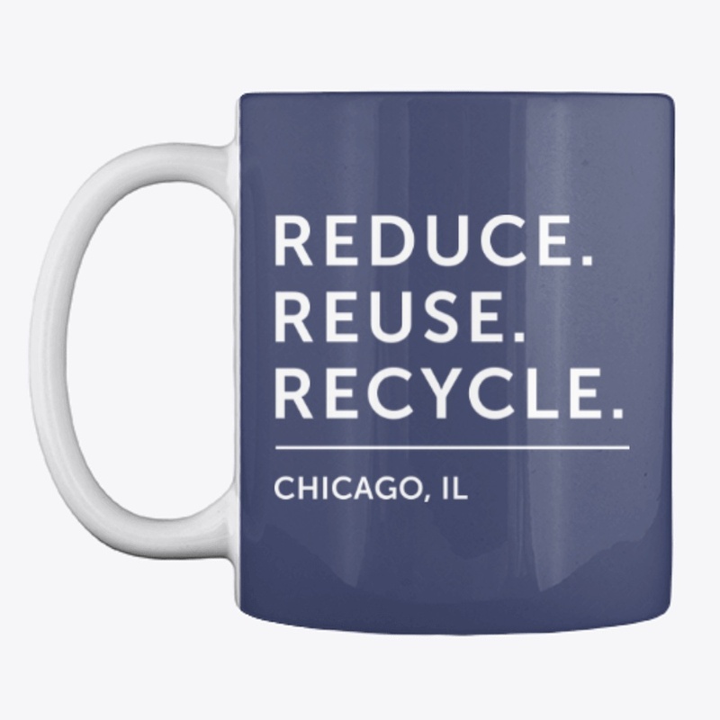Reduce. Reuse. Recycle. - Chicago, IL