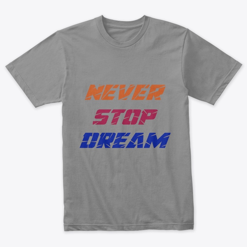 Never Stop Dream T-Shirt