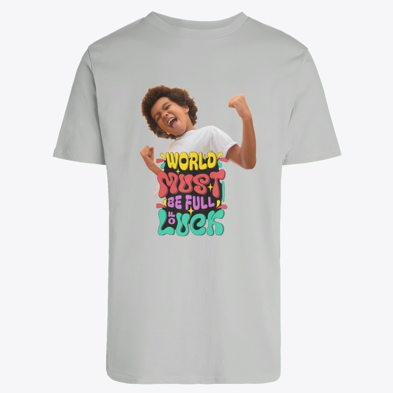 "World Must Be Full of Luck" T-shirt