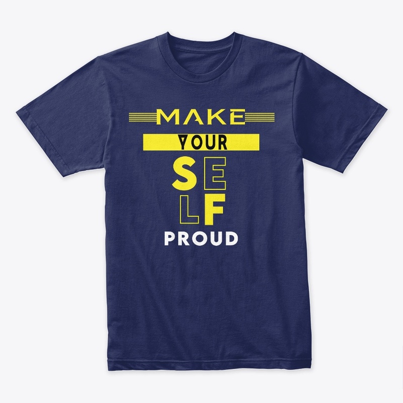 Make Your Self Proud Trendy T-shirt
