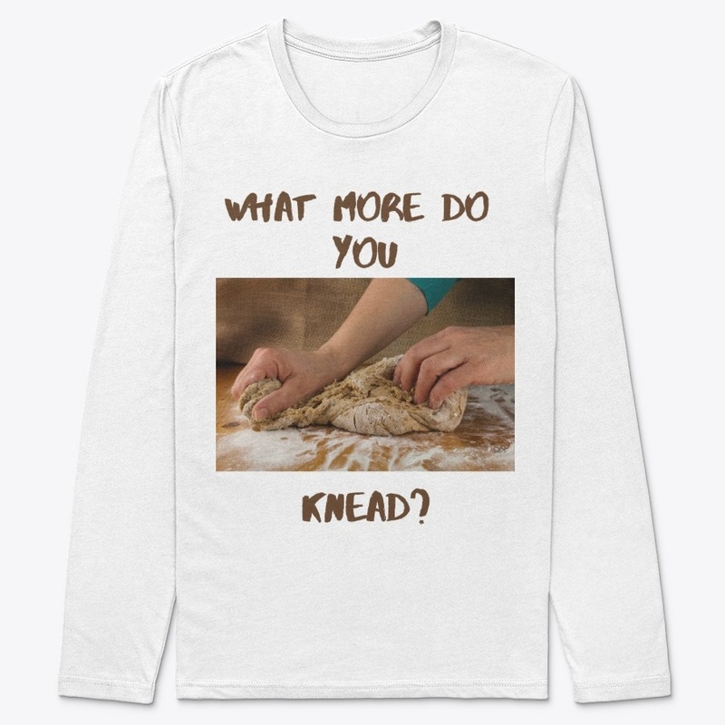 What More Do You Knead?