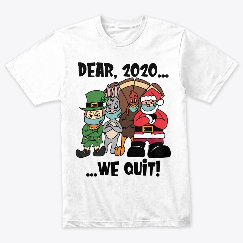 Dear, 2020...We Quit!