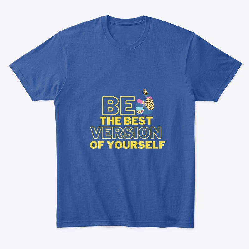 Be the best version of yourself t shirts