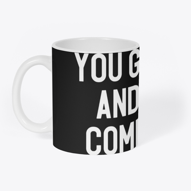 You Go Girl And Don't Come Back T-Shirt