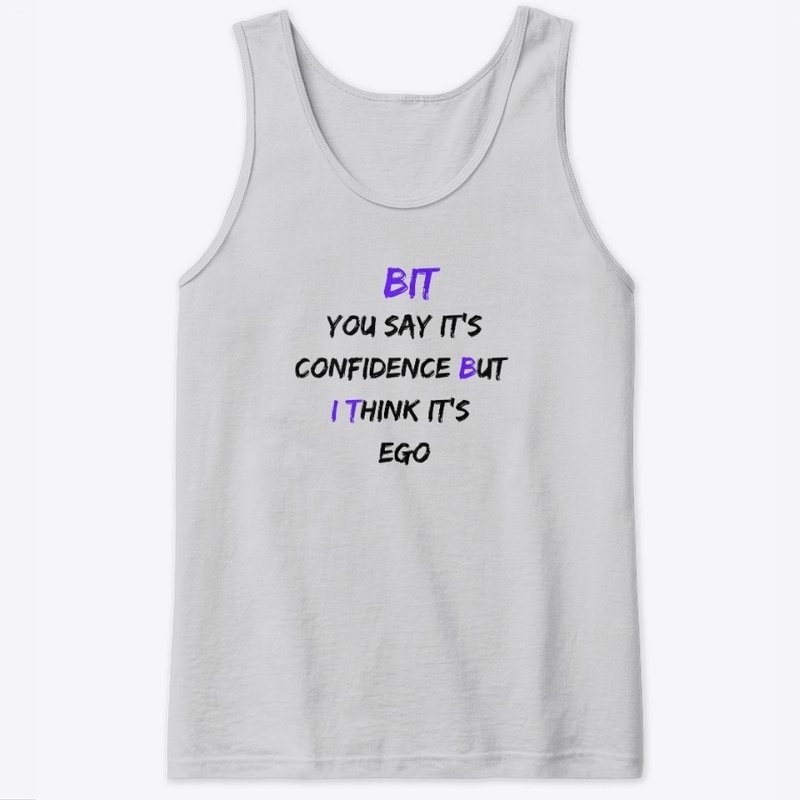 The "BUT I THINK" Confidence/Ego Apparel
