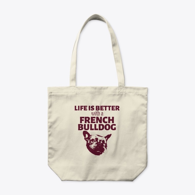 Life Is Better With A French Bulldog 
