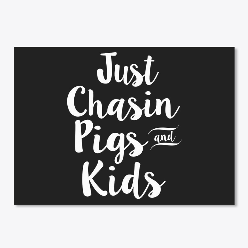 JUST CHASIN PIGS AND KIDS