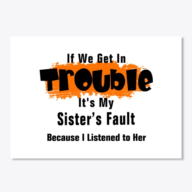 It's My Sister Fault Funny Saying