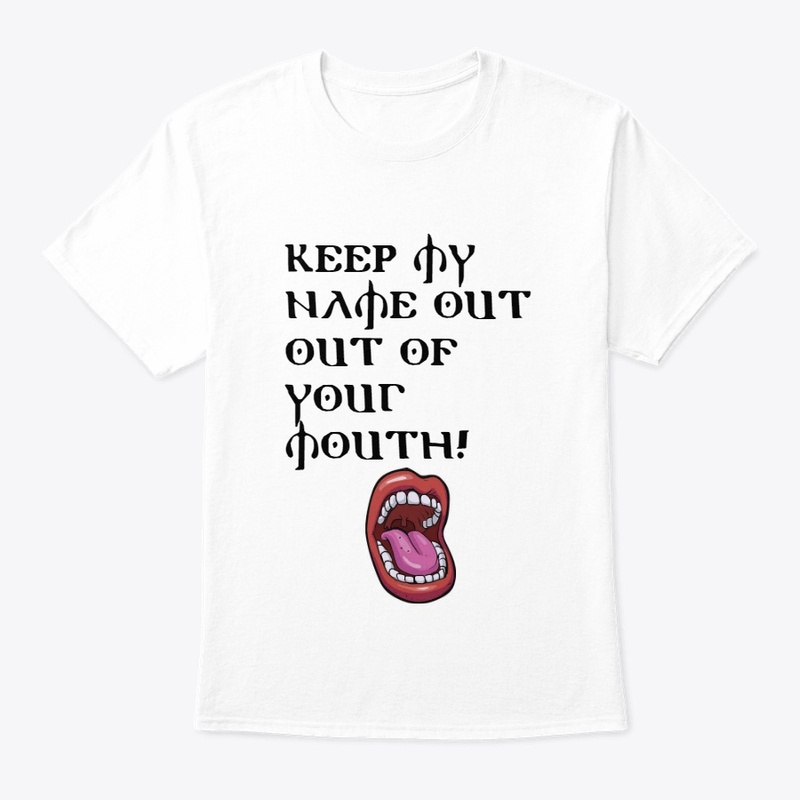 Keep My Name Out Of Your Mouth