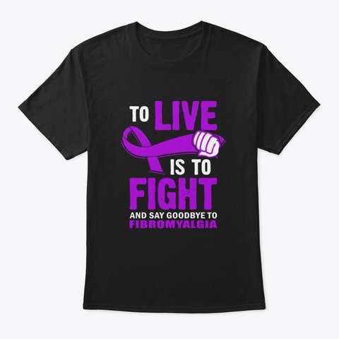 To Live Is To Fight And Say Goodbye To F Black T-Shirt Front