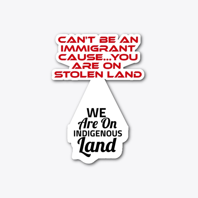 Can't_be_Immigrant_on_Indigenous_land
