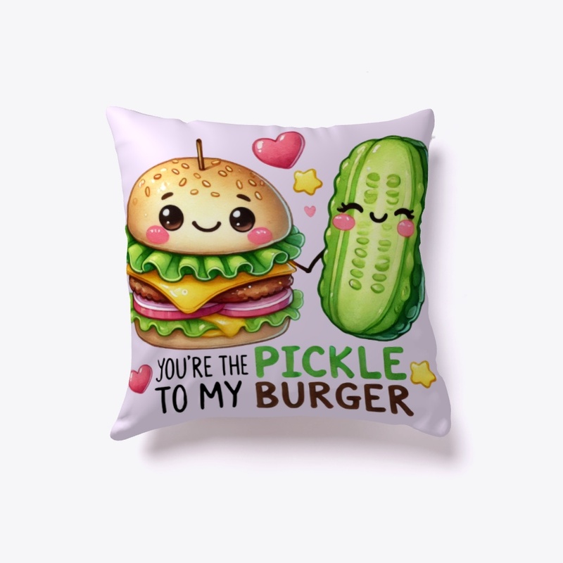 You're the Pickle to My Burger - Funny ❤