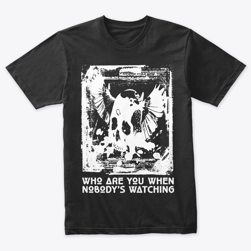 WHO ARE YOU WHEN NOBODY'S WATCHING