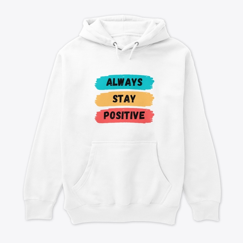 always stay postive