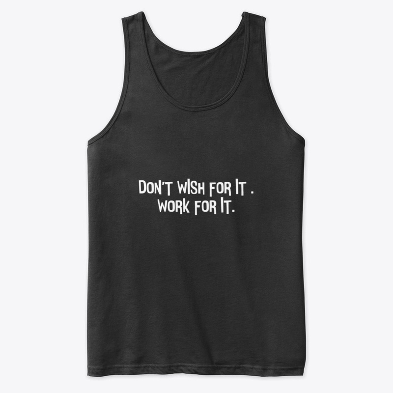 I work for it