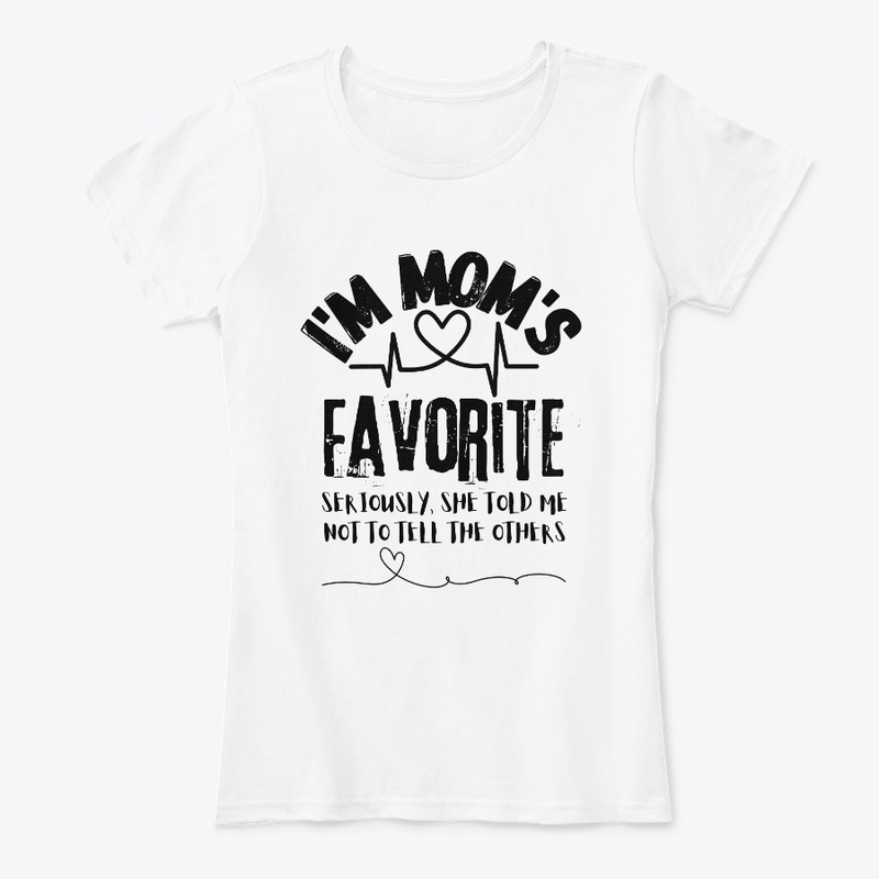 I'm Mom's Favorite Seriously she told me