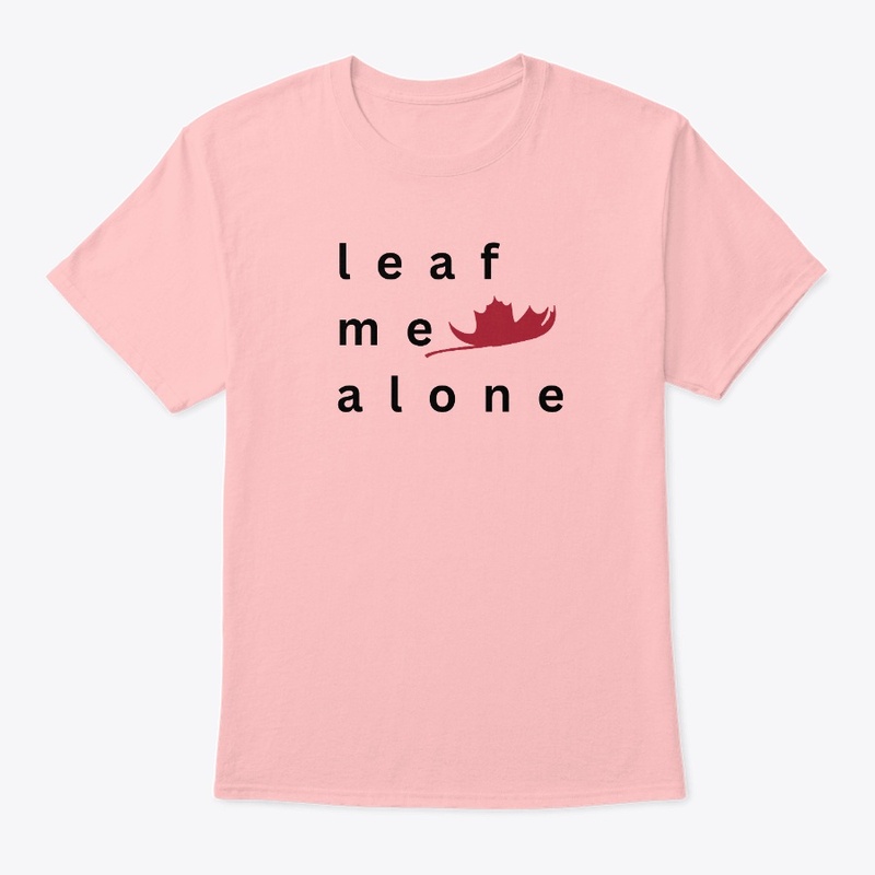 "Leaf Me Alone” Casual Wear Tee