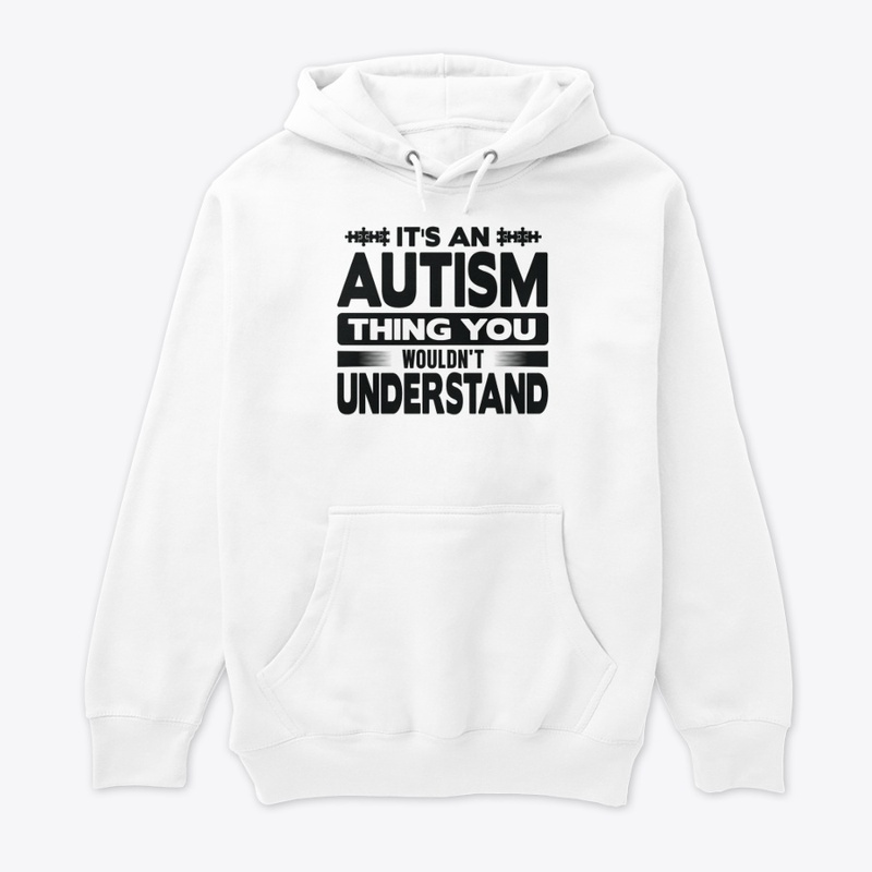 It's An Autism Thing You Wouldn't 