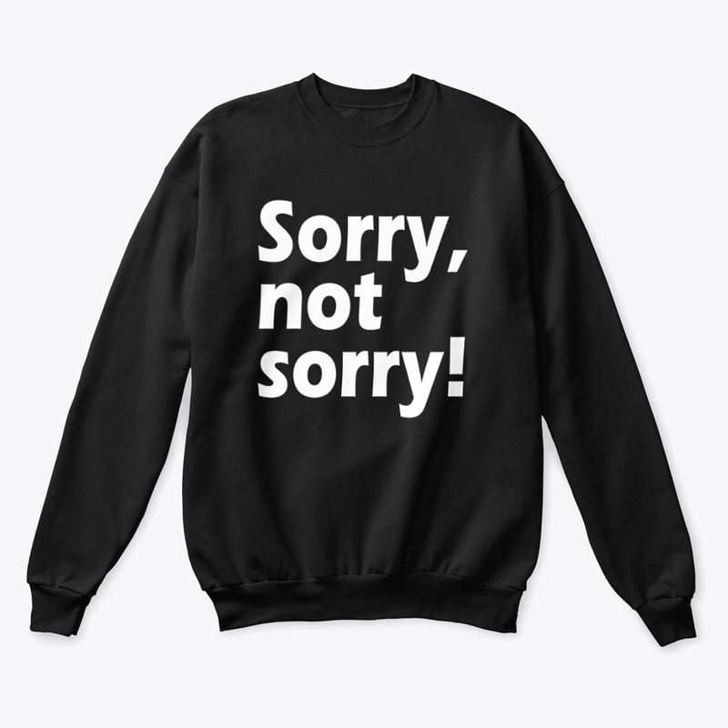 Sorry, Not Sorry: Owning Your Choices
