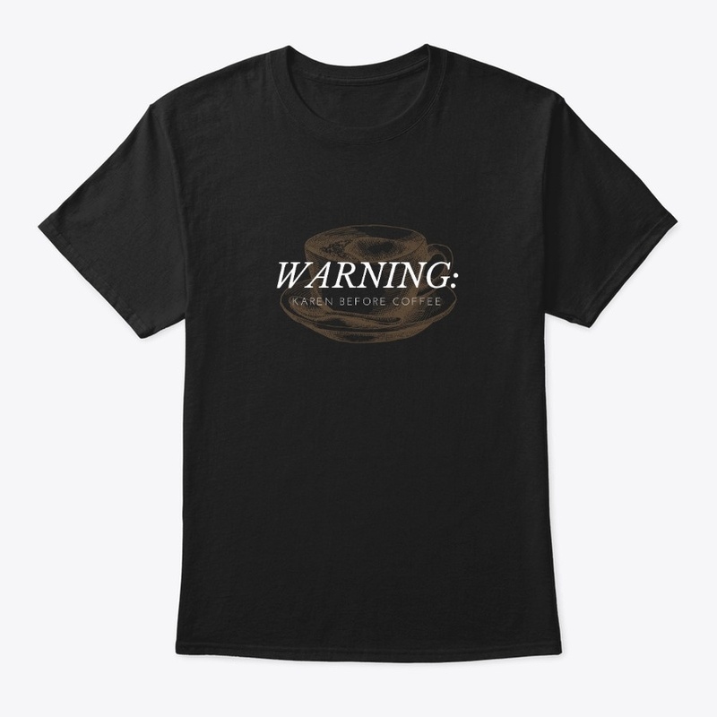 Warning Karen Before Coffee