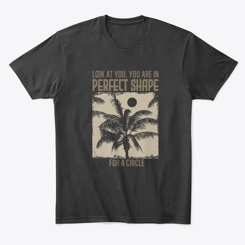 look at you you’re in perfect shape