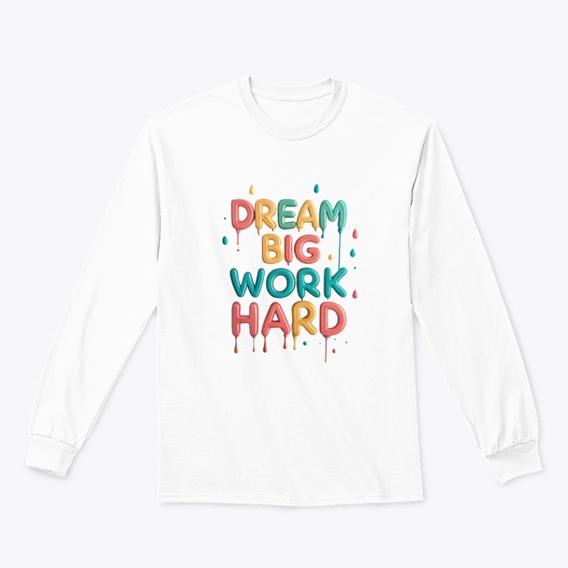 Dream big, work hard