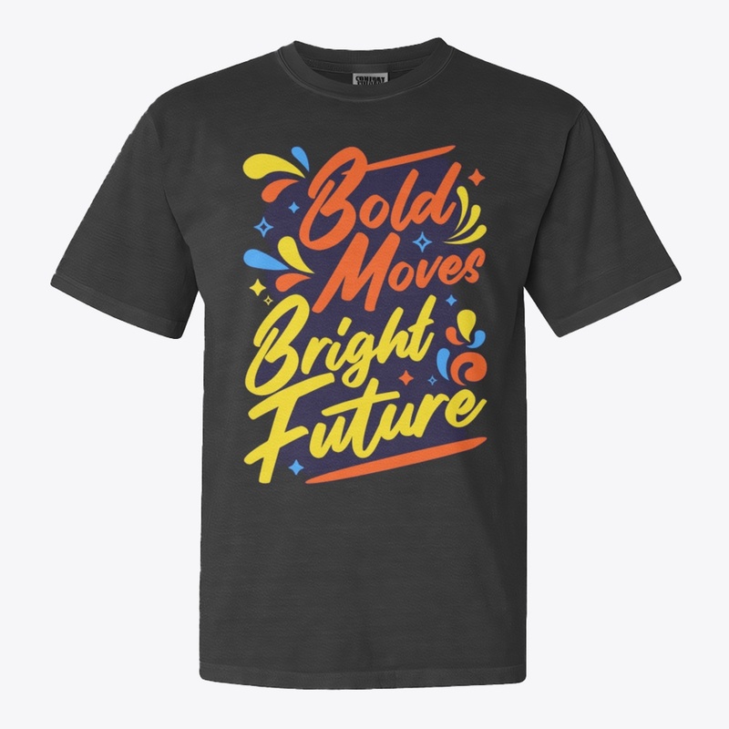  "Bold Move, Bold Future" T-Shirt