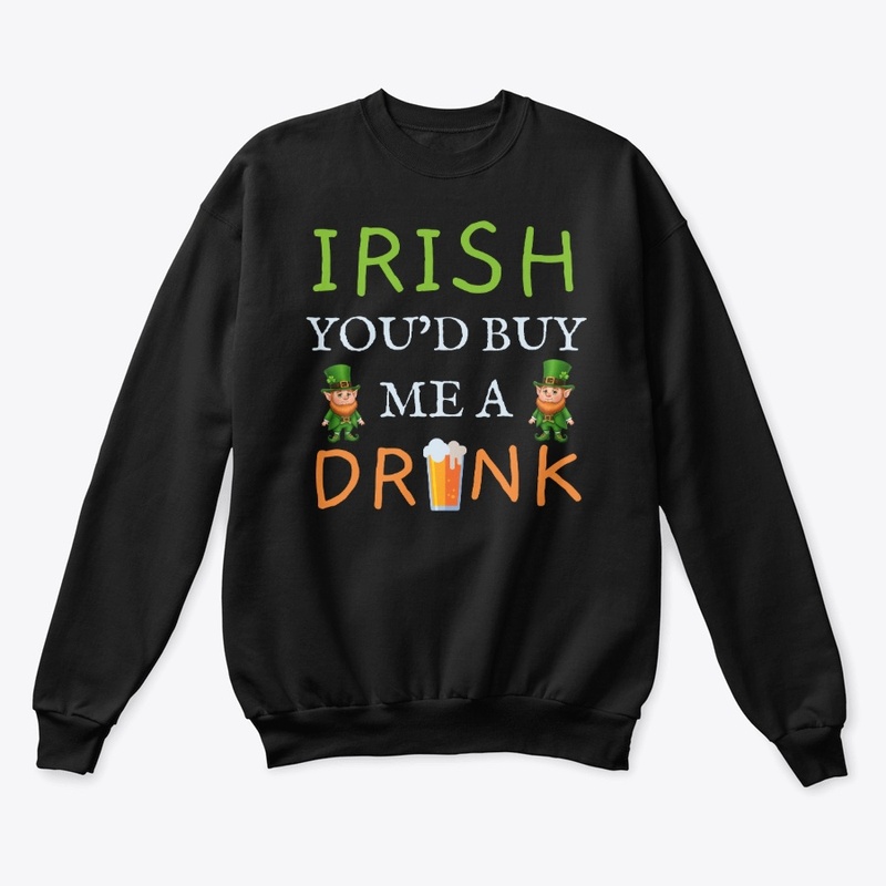 Irish You'd Buy Me A Drink
