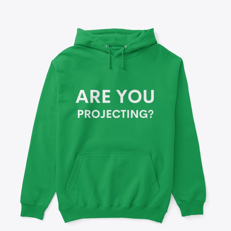 "Are You Projecting?" | Hoodie