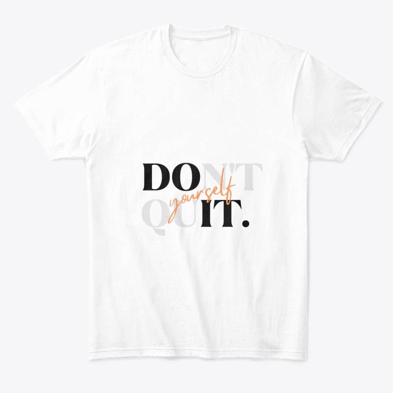 Don't quit yourself t-shirts 